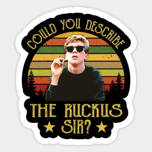 Could You Describe the Ruckus Sir? Sticker